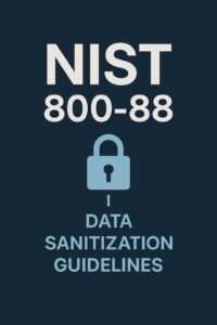 "NIST 800-88 - Data Sanitization Guidelines"