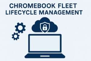 "Chromebook fleet lifecycle management"