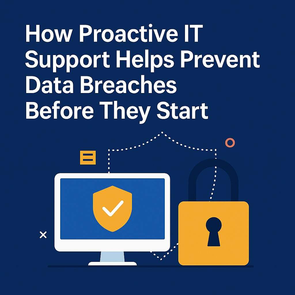 How Proactive IT Support Prevents Data Breaches Before They Start